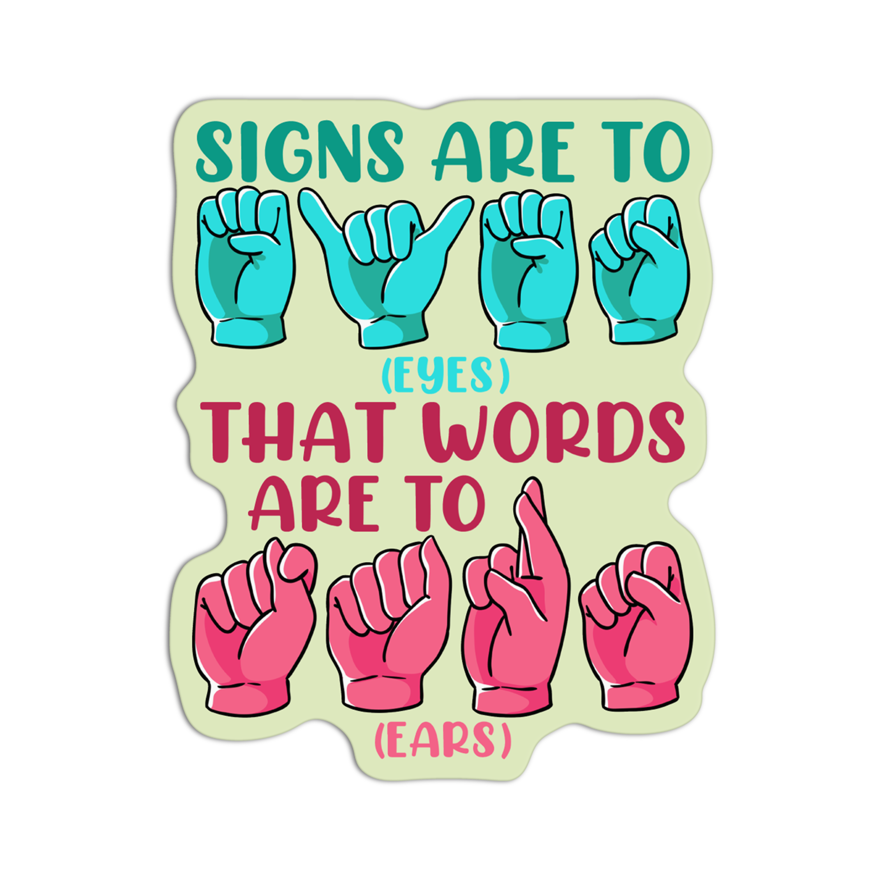 Signs Are Eyes That Words Are To Ears ASL Sticker GirlsPrintingHouse