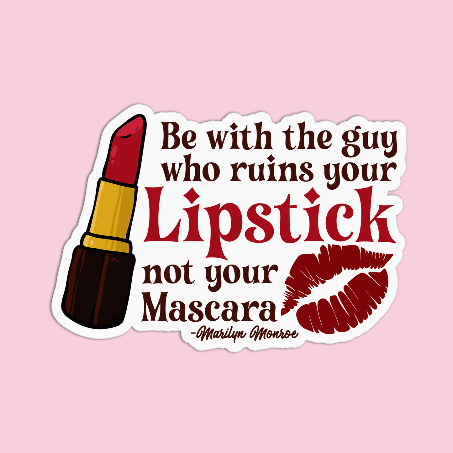Be with the guy who ruins your Lipstick not your Mascara Marilyn Monroe Sticker