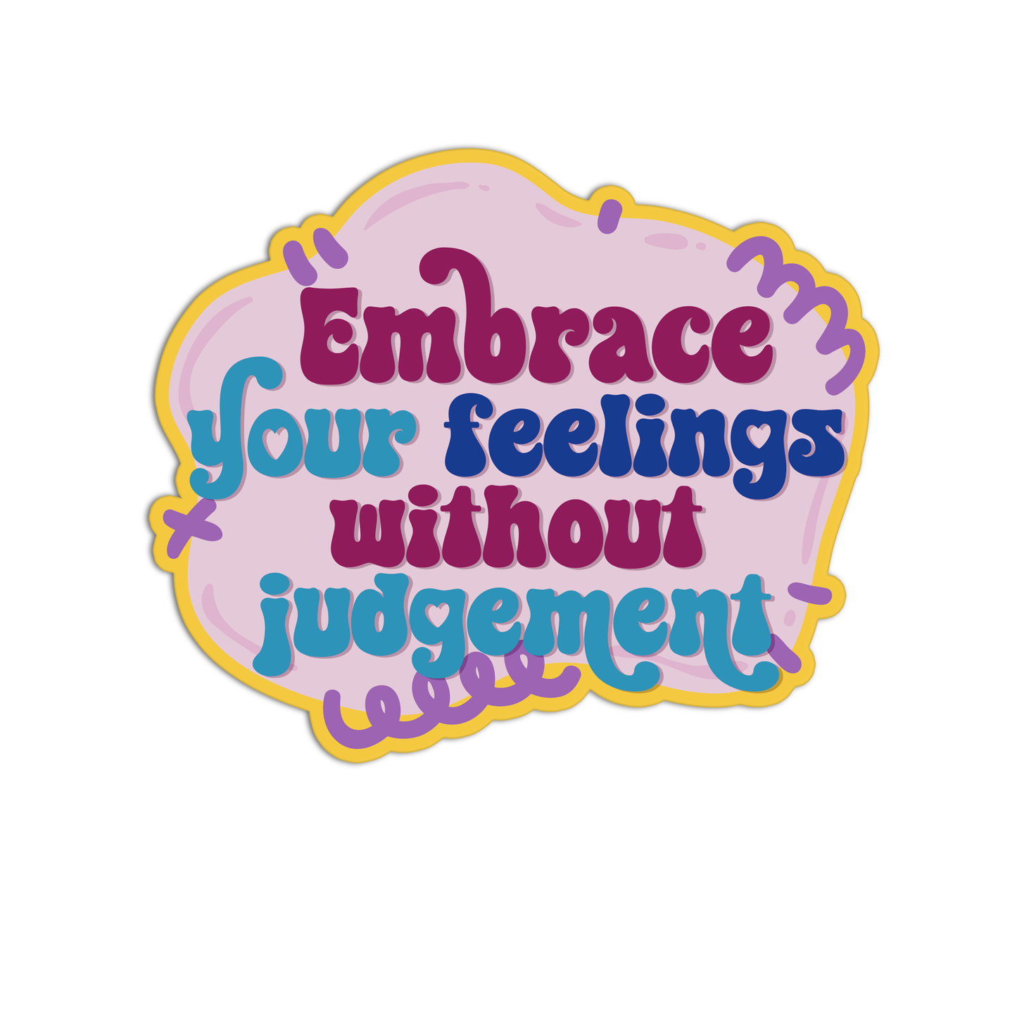 Embrace your feelings without judgment Mental Health Sticker