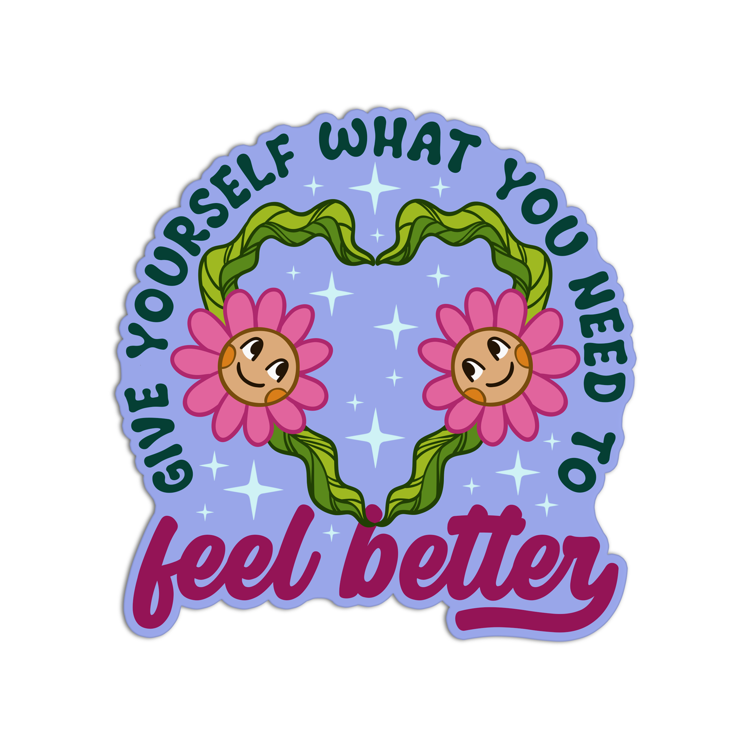 Give yourself what you need to feel better Mental Health Sticker