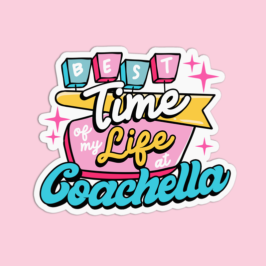 Best time of my life at Coachella Valley Music and Arts Festival Sticker