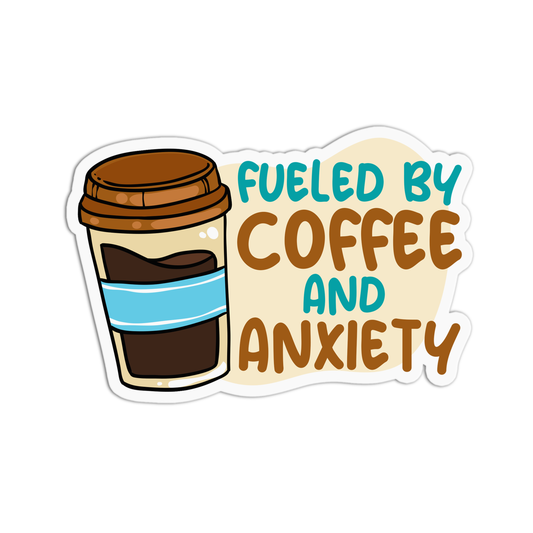 Fueled by coffee and anxiety Coffee Sticker