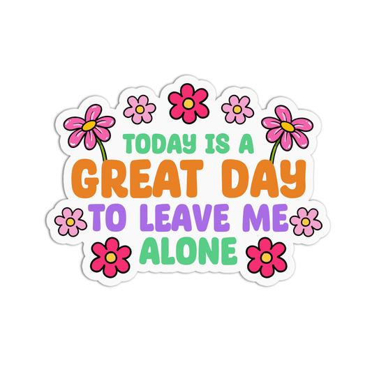 Today Is A Great Day To Leave Me Alone Sticker