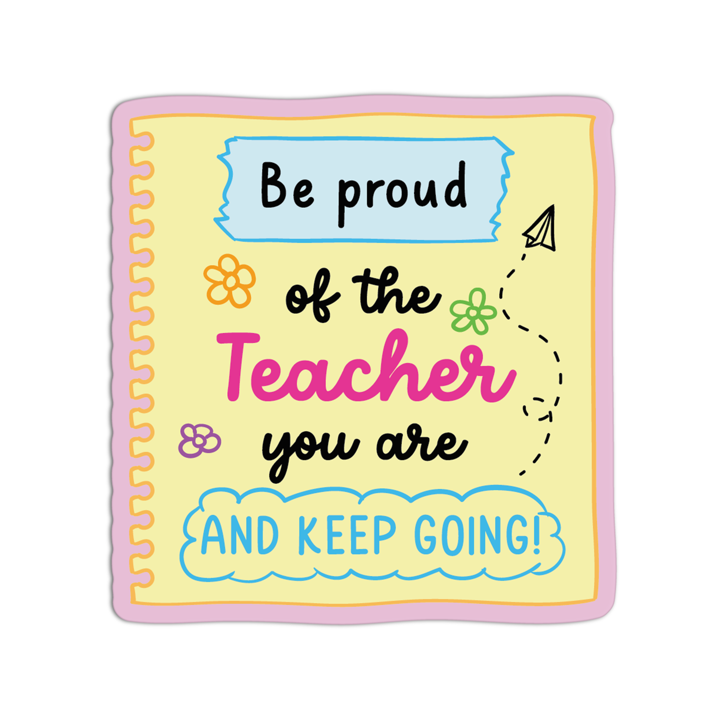Be Proud Of The Teacher You Are And Keep Going Teacher Sticker