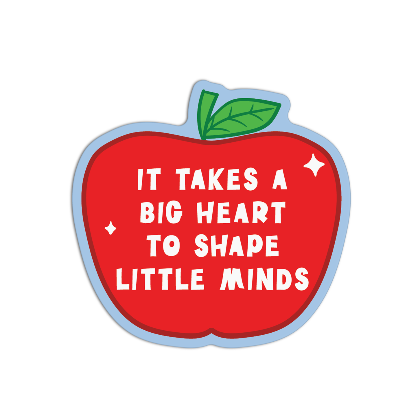 It Takes A Big Heart To Shape Little Minds Teacher Sticker