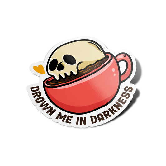 Drown me in darkness Coffee Sticker