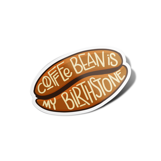 Coffee Bean is My Birthstone Coffee Sticker