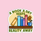 A book a day keeps reality away Book Sticker