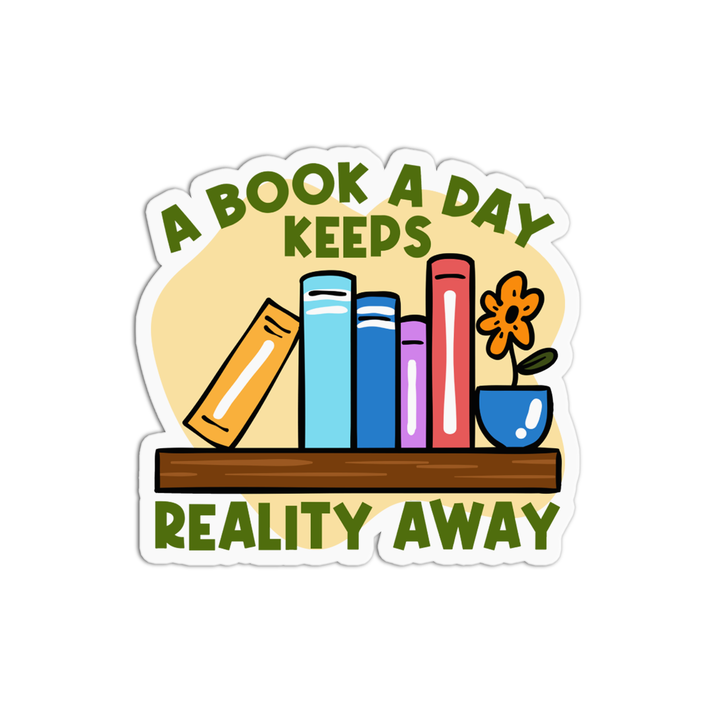 A book a day keeps reality away Book Sticker