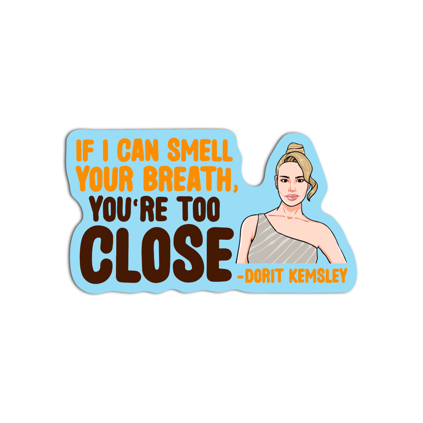 If I can smell your breath, you're too close Textured Waterproof Stickers RHOBH