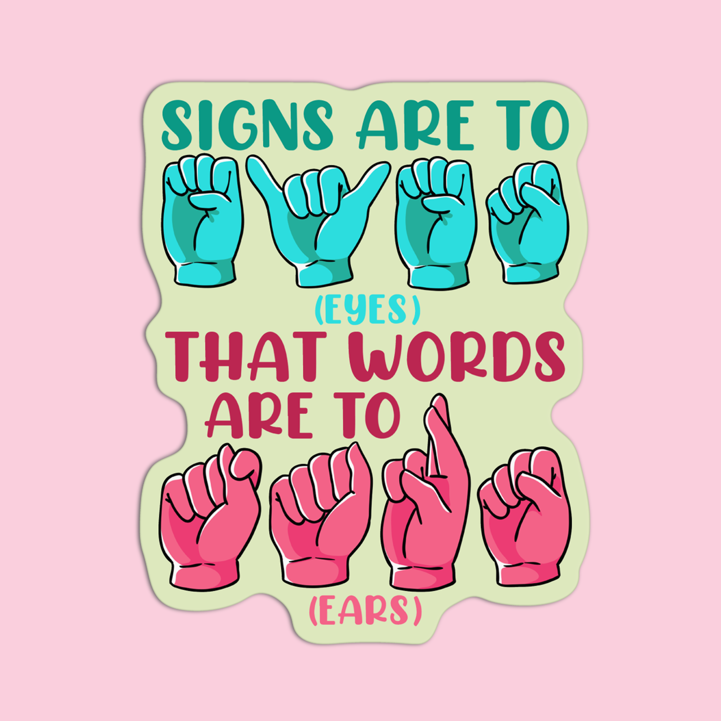 Signs Are Eyes That Words Are To Ears ASL Sticker GirlsPrintingHouse