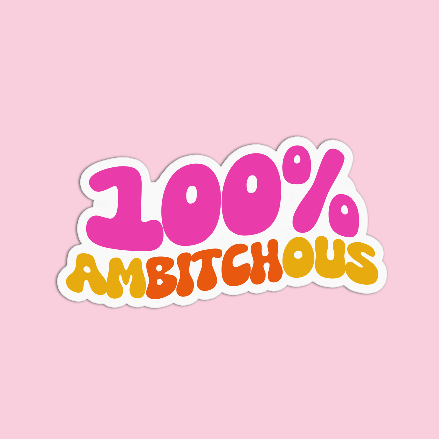 100% Ambitchious Sticker