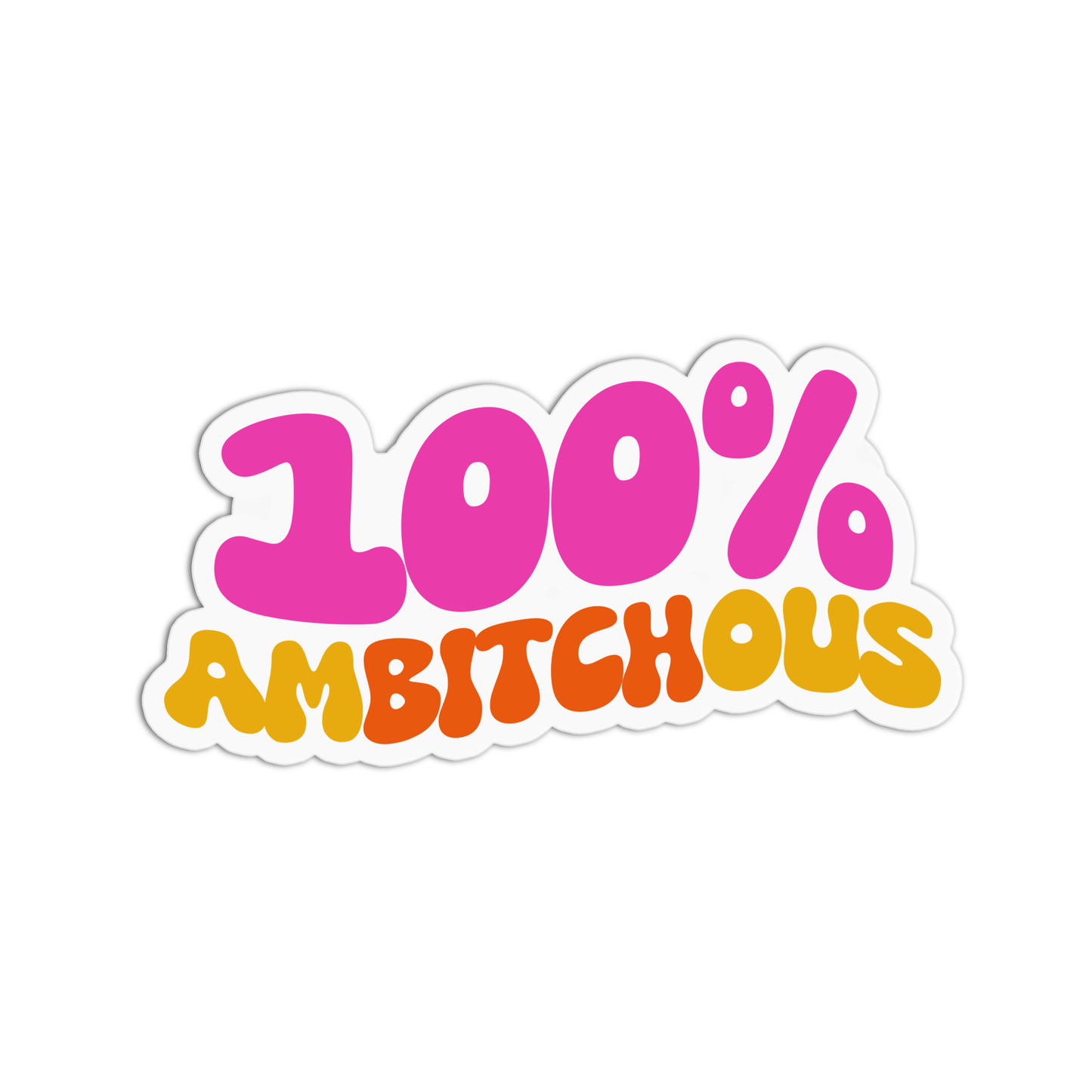 100% Ambitchious Sticker