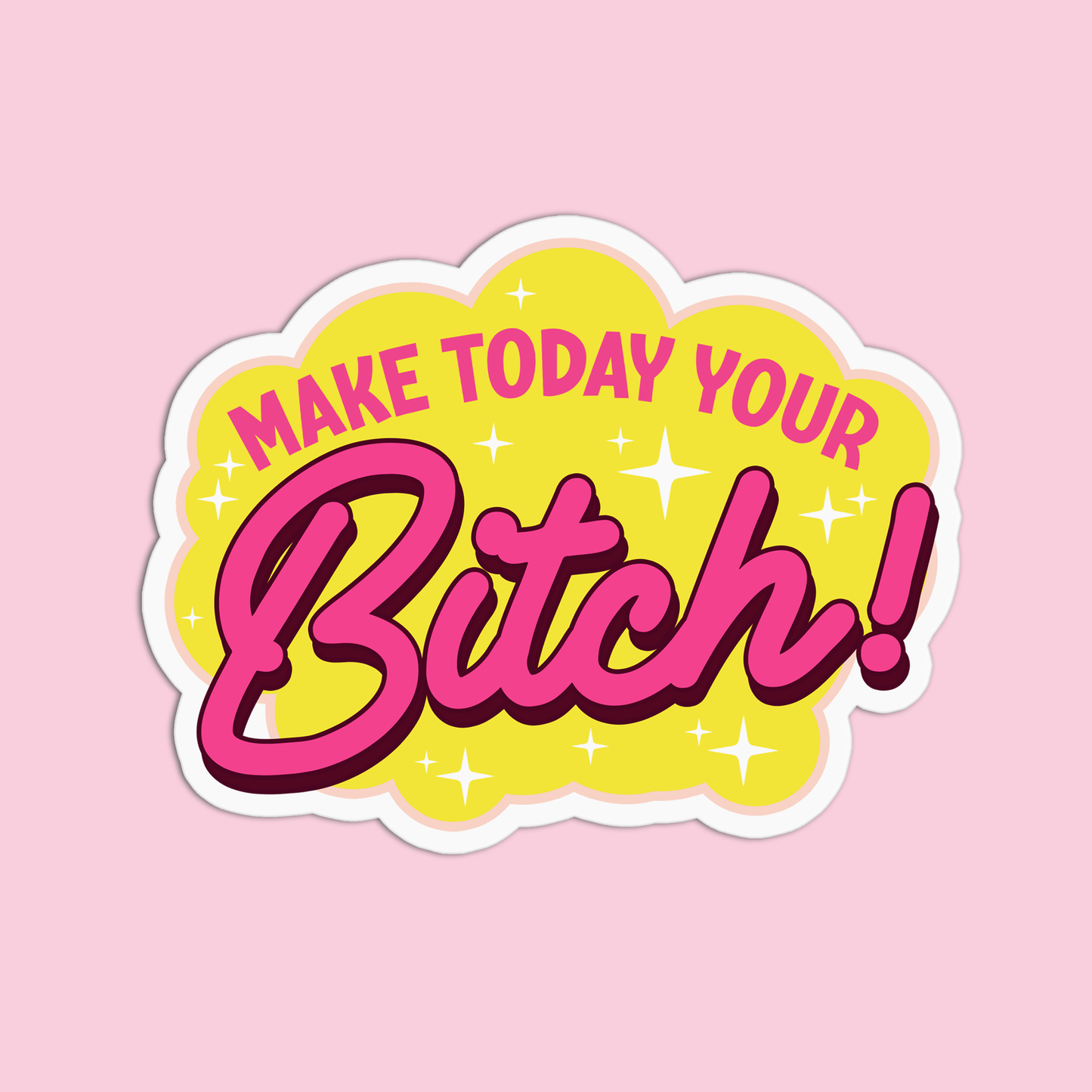 Make today your bitch Sticker