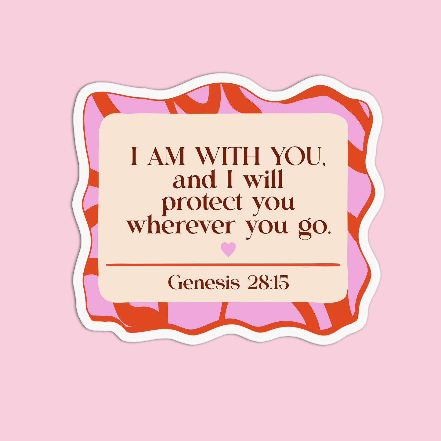 I am with you and I will protect you wherever you go - Genesis 28:15 Sticker