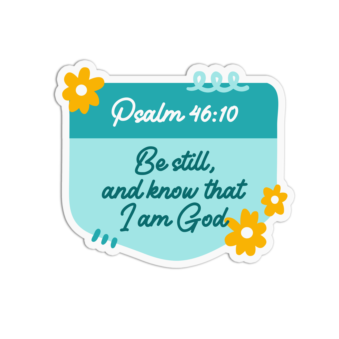 Be still and know that I am God - Psalm 46:10 Sticker