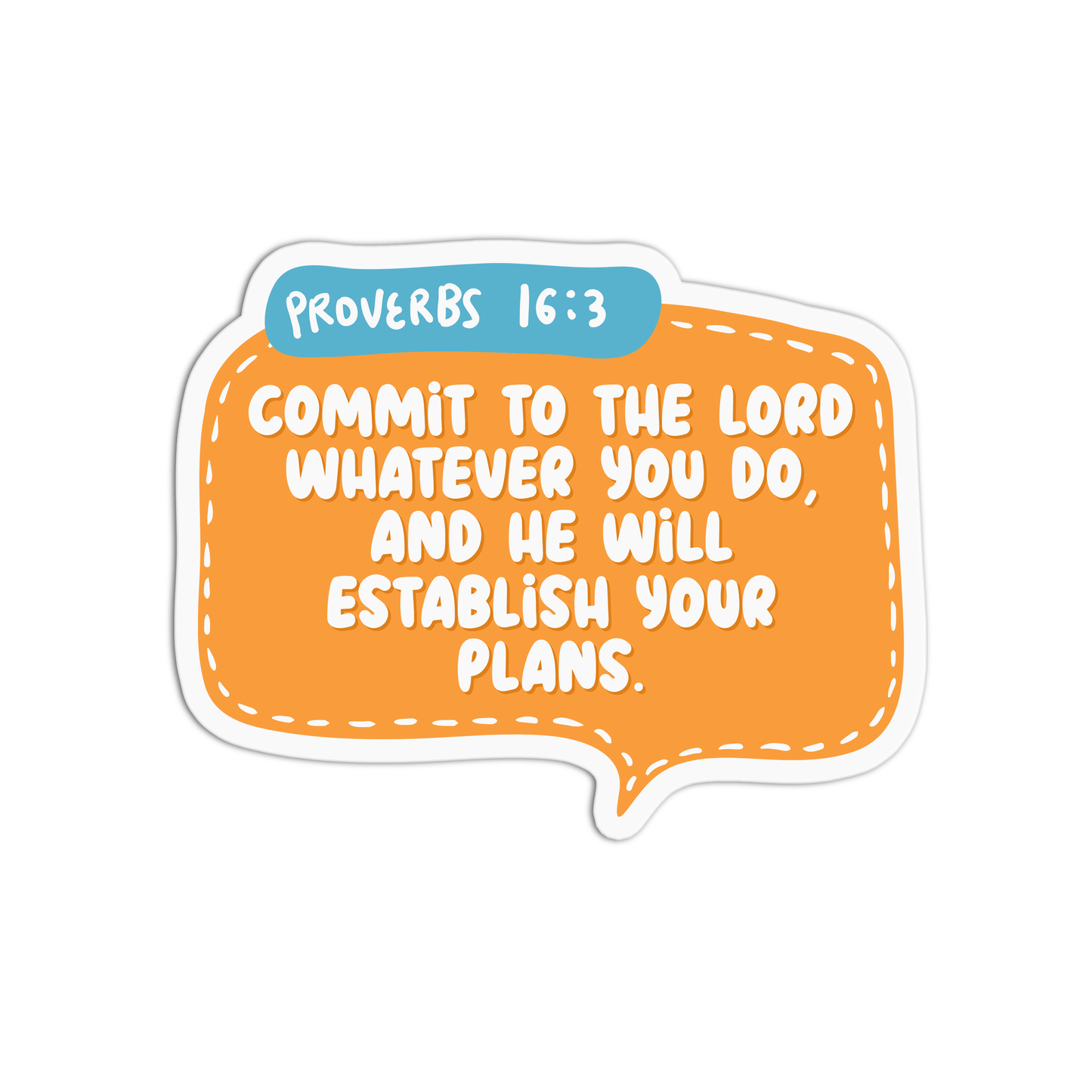 Commit to the Lord whatever you do, and he will establish your plans - Proverbs 16:3 Sticker