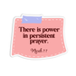 There is power in persistent prayer - Micah 7:7 Sticker