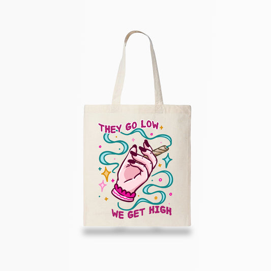 They Go Low, We Get High Tote Bag