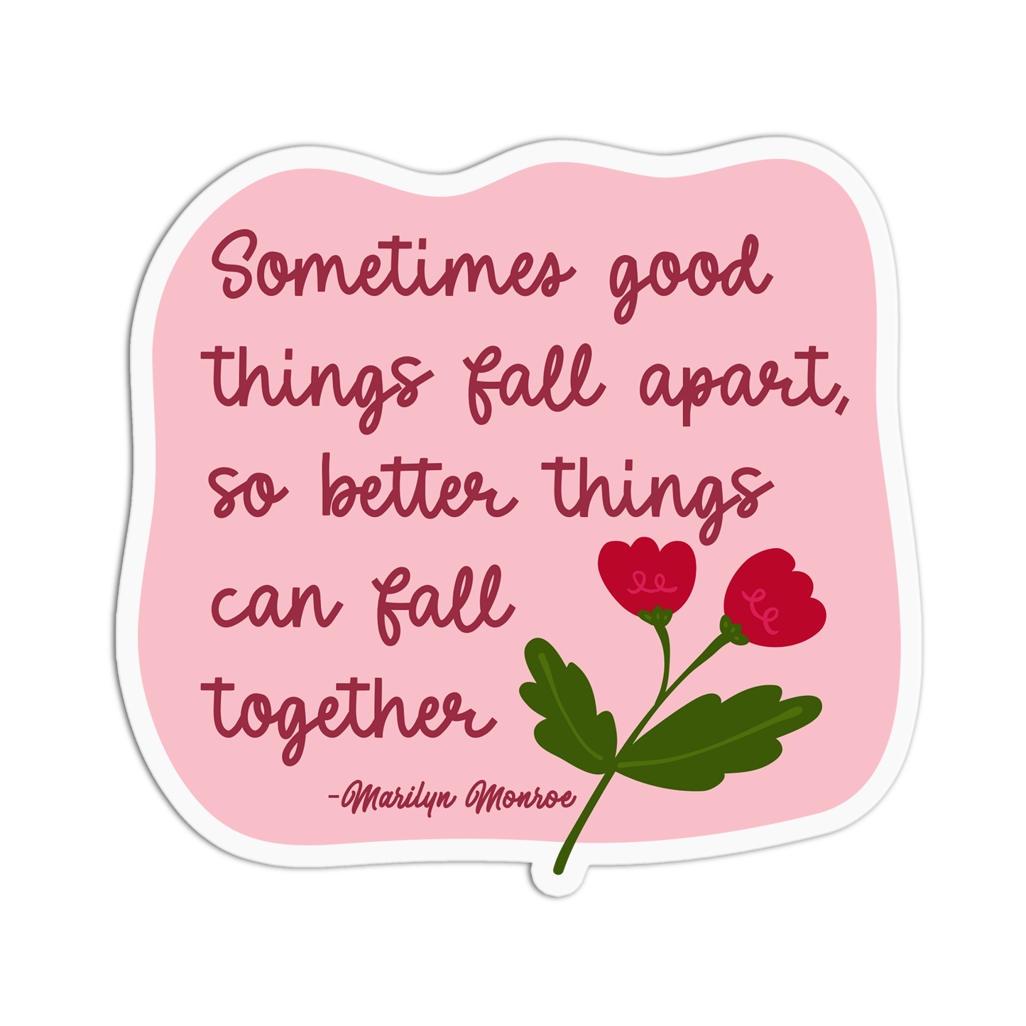 Sometimes good things fall apart so better things can fall together Marilyn Monroe Sticker