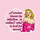 A woman knows by intuition or instinct, what is best for herself Marilyn Monroe Sticker