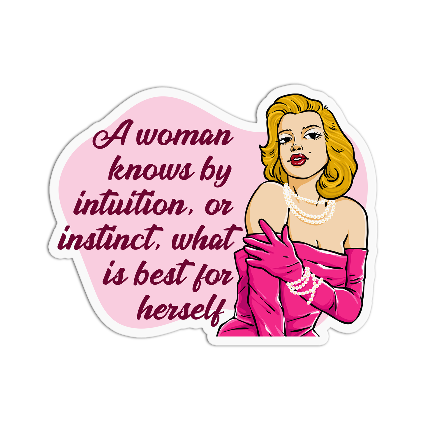 A woman knows by intuition or instinct, what is best for herself Marilyn Monroe Sticker