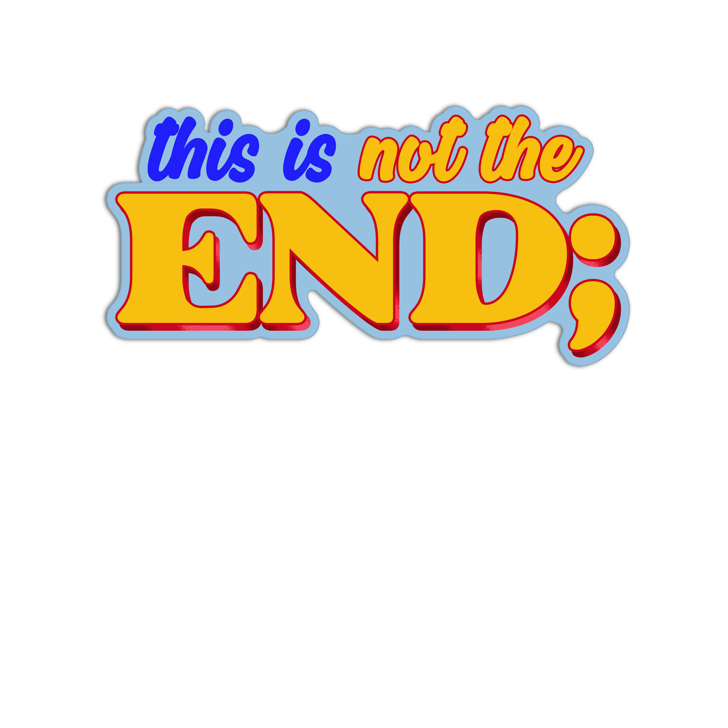 This is not the end; Mental Health Sticker