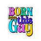 Born this gay Pride Sticker