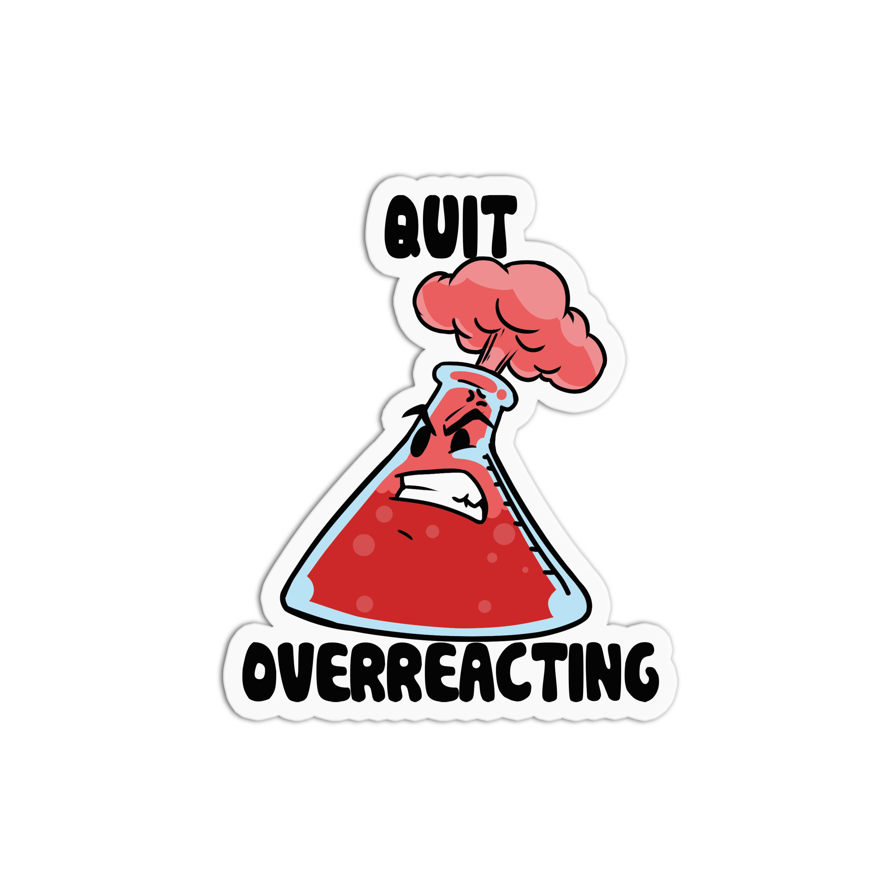 Quit overreacting Science Sticker – GirlsPrintingHouse