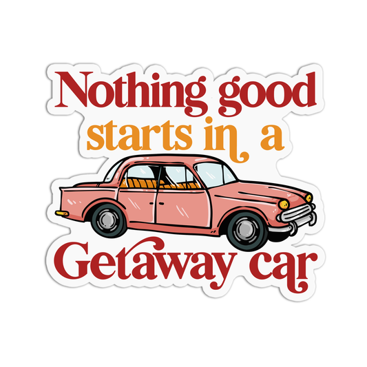 Nothing good starts in a getaway car Taylor Swift Sticker