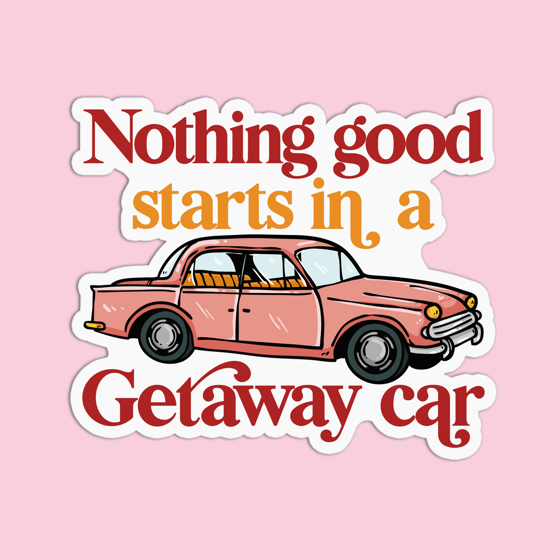 Nothing good starts in a getaway car Taylor Swift Sticker –  GirlsPrintingHouse