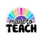 Made To Teach Teacher Stickers