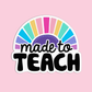 Made To Teach Teacher Stickers