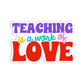 Teaching Is A Work Of Love Teacher Stickers