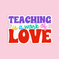 Teaching Is A Work Of Love Teacher Stickers