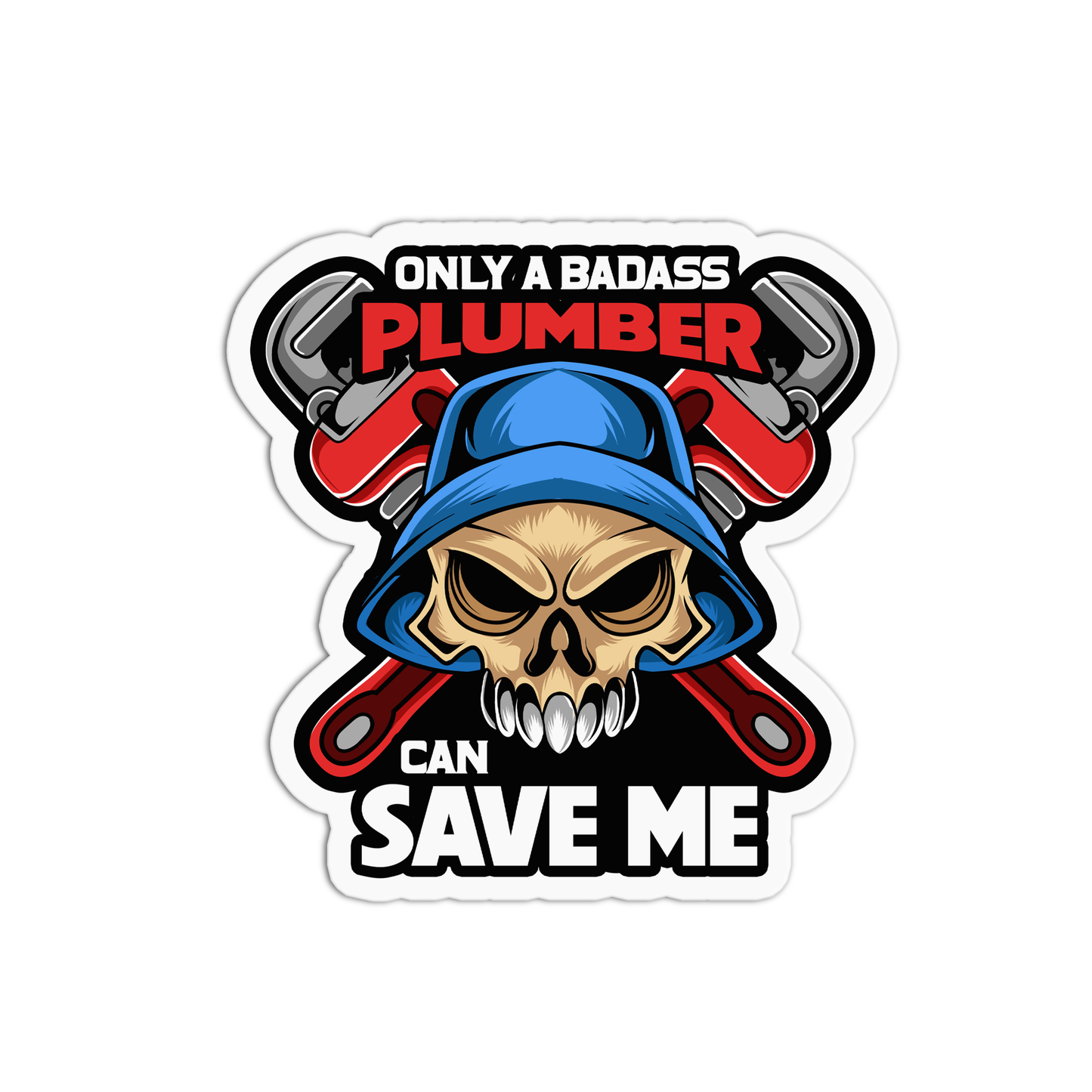 Only a badass plumber can save me Utility Worker Sticker