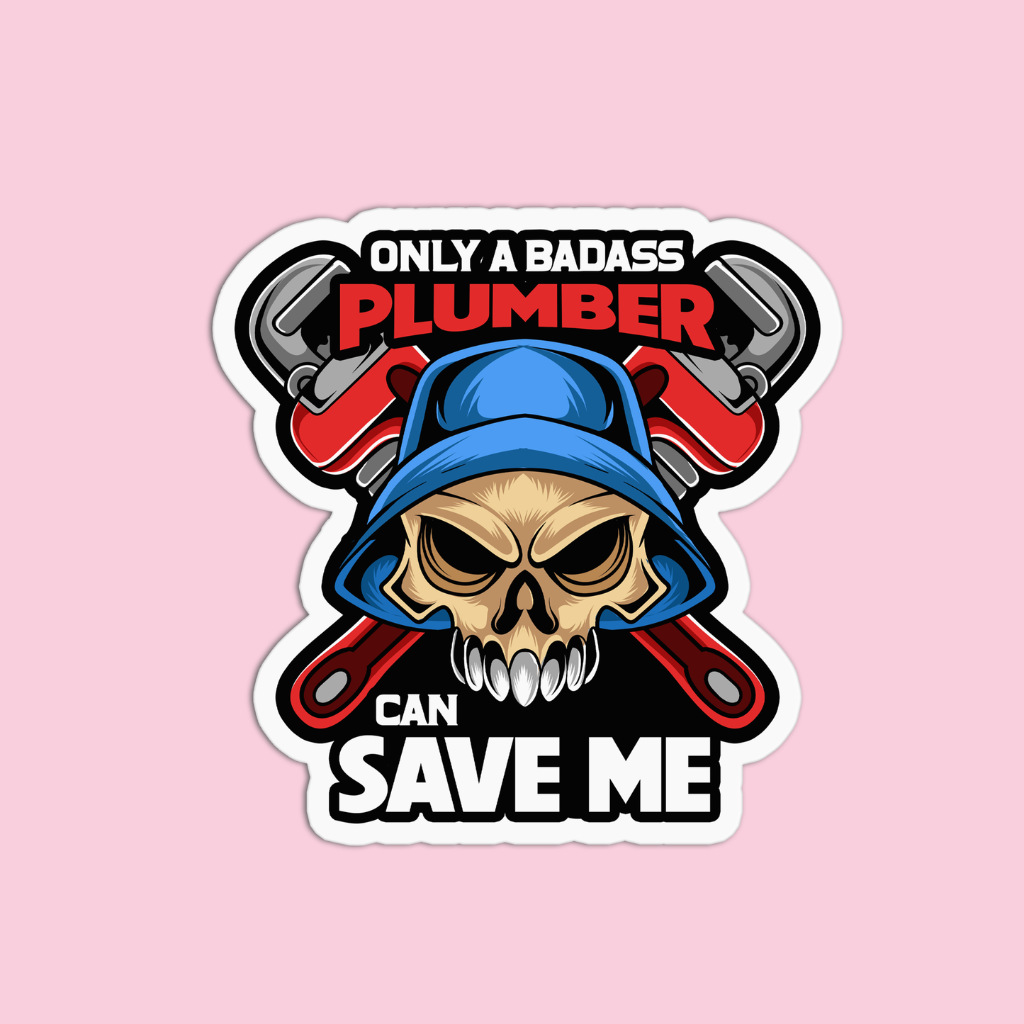 Only a badass plumber can save me Utility Worker Sticker