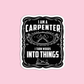 I am a carpenter I turn woods into things Utility Worker Sticker