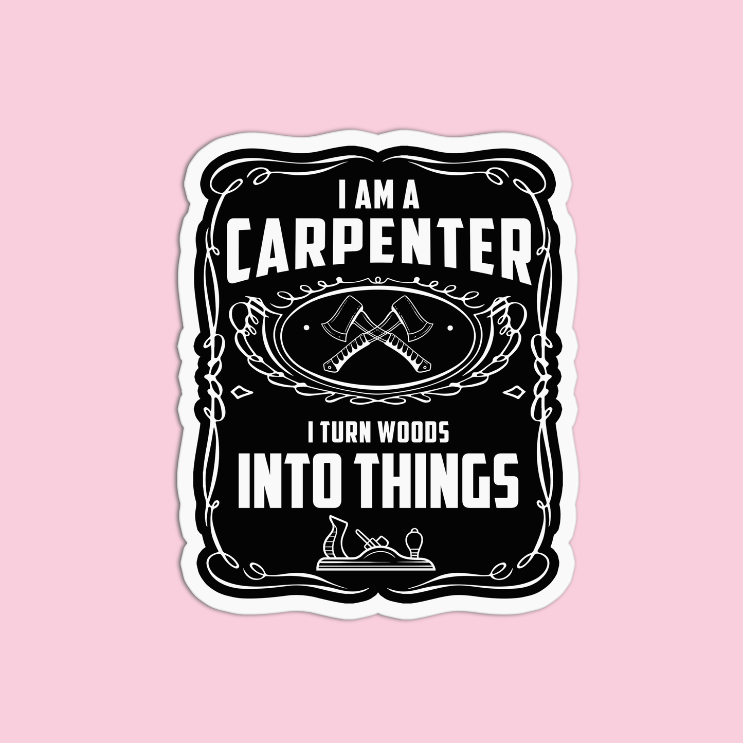 I am a carpenter I turn woods into things Utility Worker Sticker