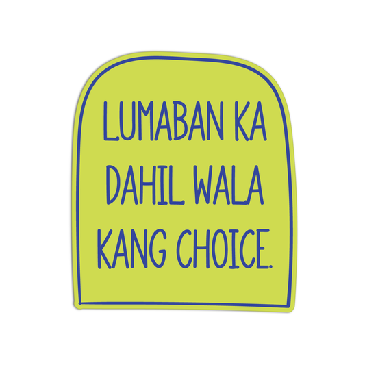 Lumaban Ka Dahil Wala Kang Choice Quotes For Coffee Sticker