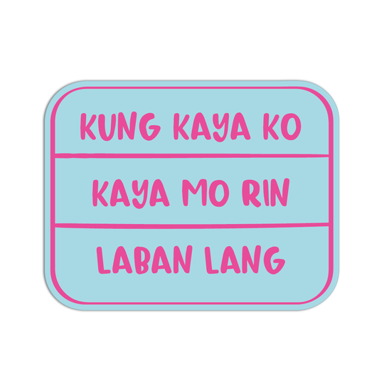 Kung Kaya Ko Kaya Mo Rin Laban Lang Quotes For Coffee Sticker