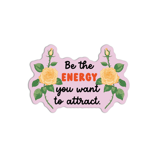 Be The Energy You Want To Attract Rose Sticker