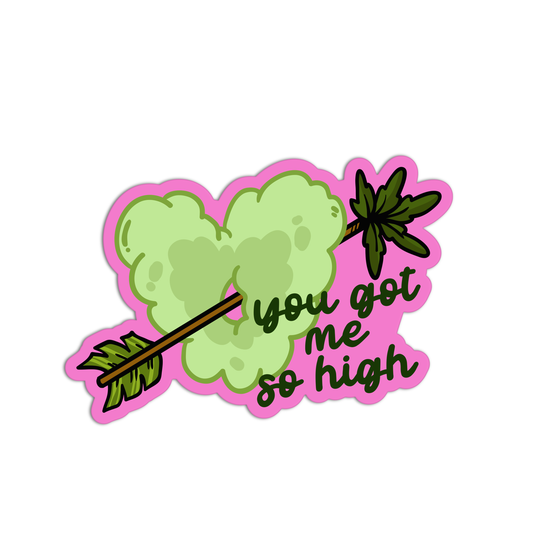 You Got Me So High Canna Sticker
