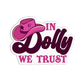 In Dolly we trust Dolly Parton Stickers