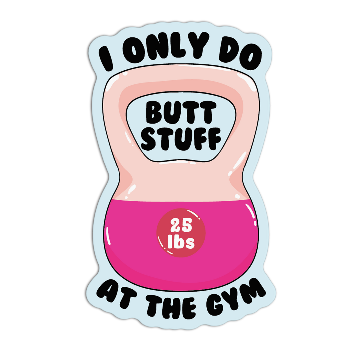 I Only Do But Stuff At The Gym Sticker