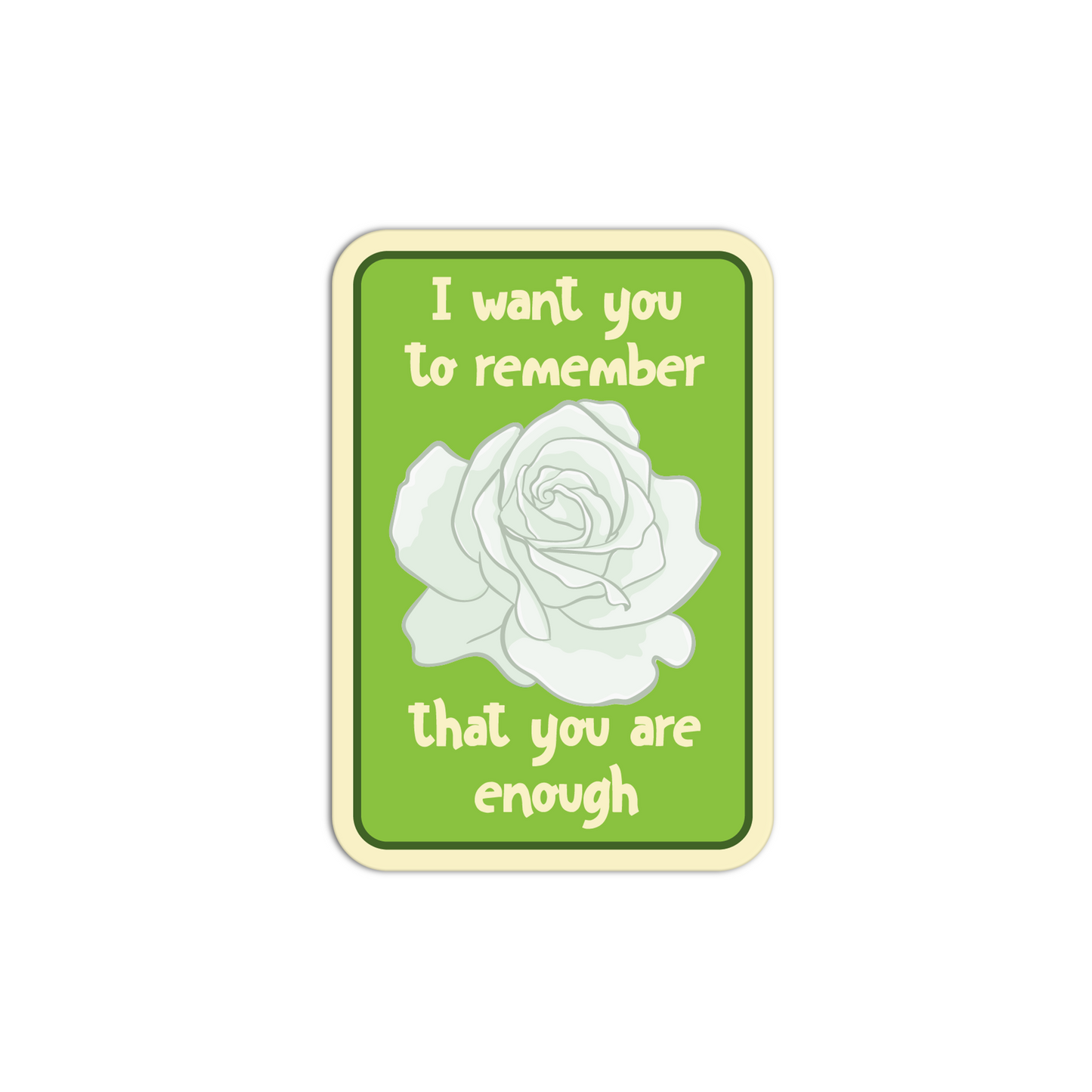 I Want You To Remember That You Are Enough Rose Sticker
