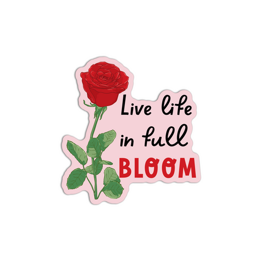 Live Life In Full Bloom Rose Sticker