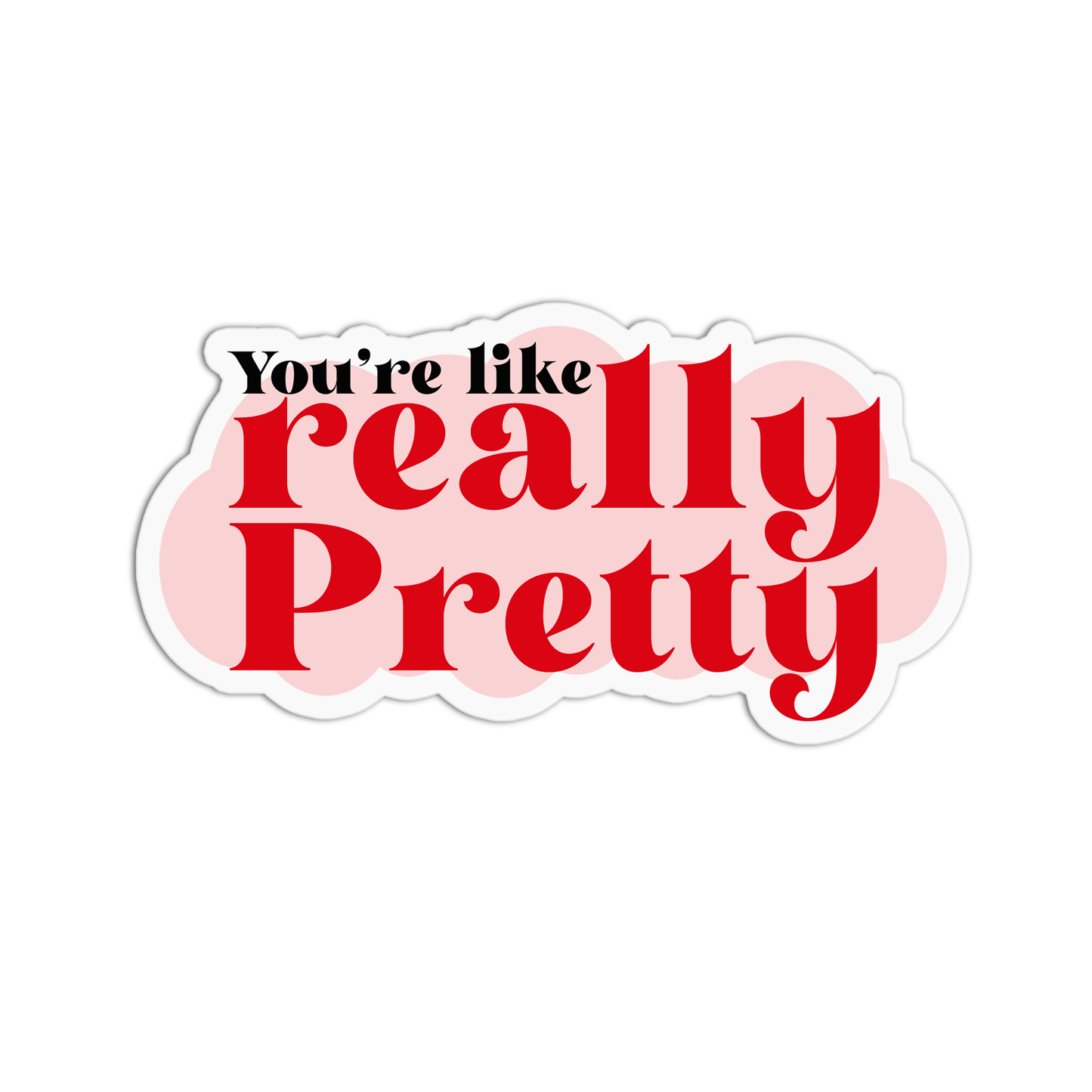 You're like really pretty Mean Girls Sticker