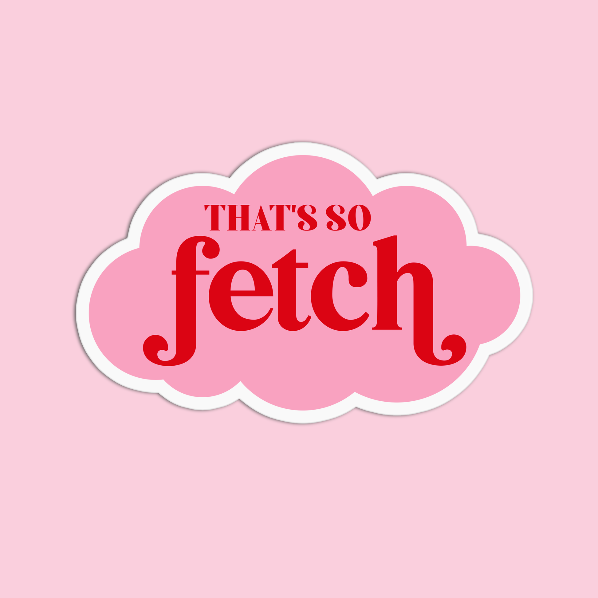 That's so fetch Mean Girls Sticker – GirlsPrintingHouse