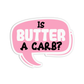 Is butter a carb? Mean Girls Sticker